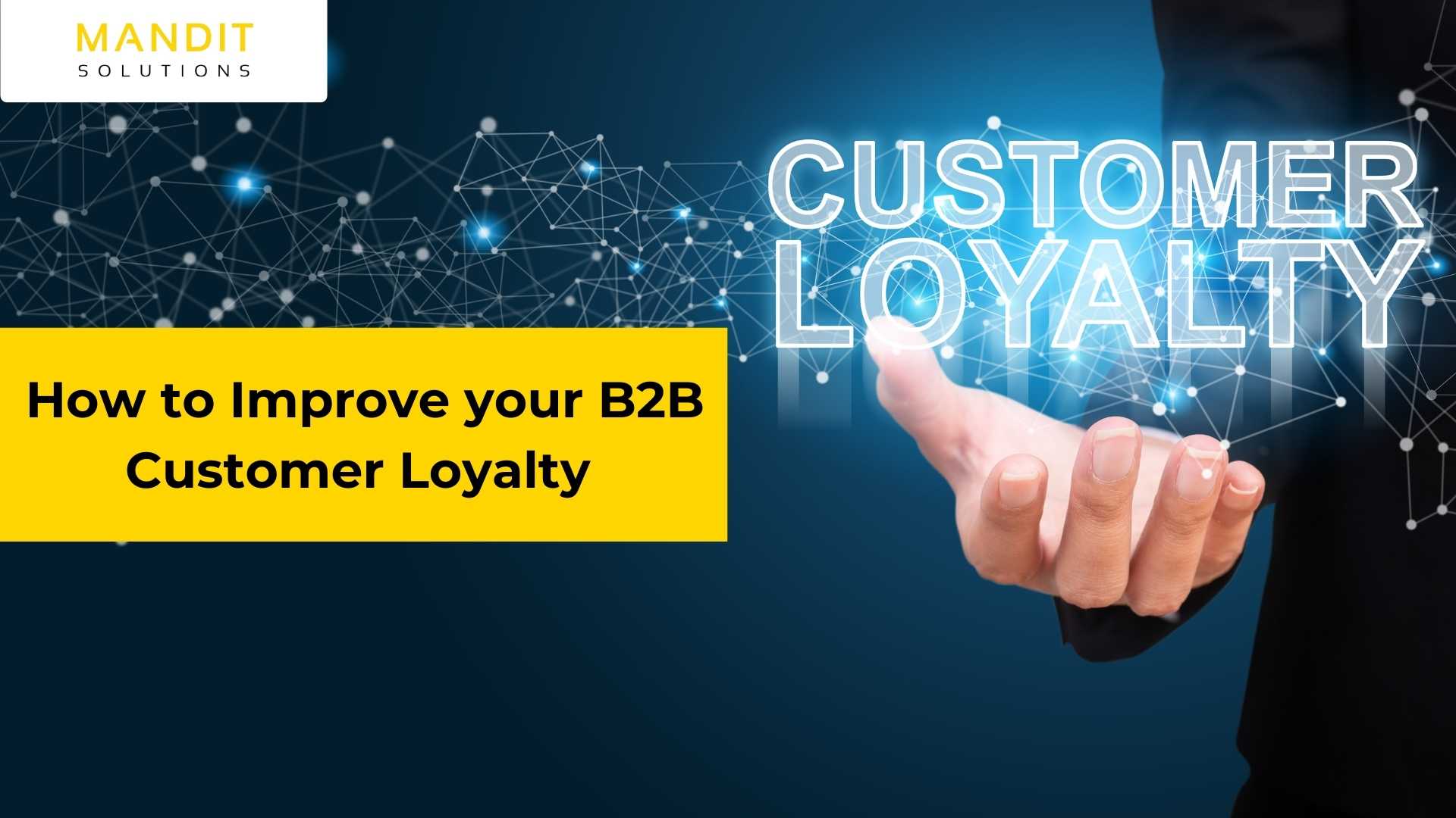 How To Improve Your B2B Customer Loyalty - Mandit Solutions