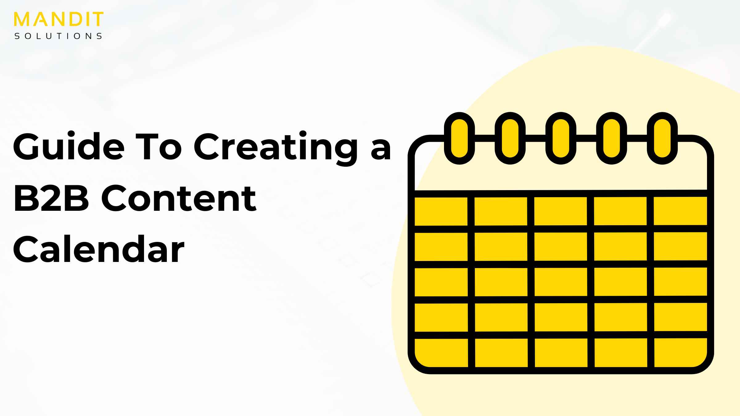 Guide To Creating a B2B Content Calendar Mandit Solutions